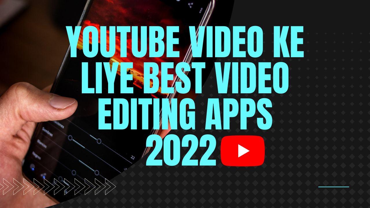 YouTube video ke liye best video editing apps 2022